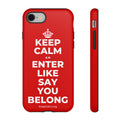 KEEP CALM AN ENTER LIKE SAY YOU BELONG Phone Case
