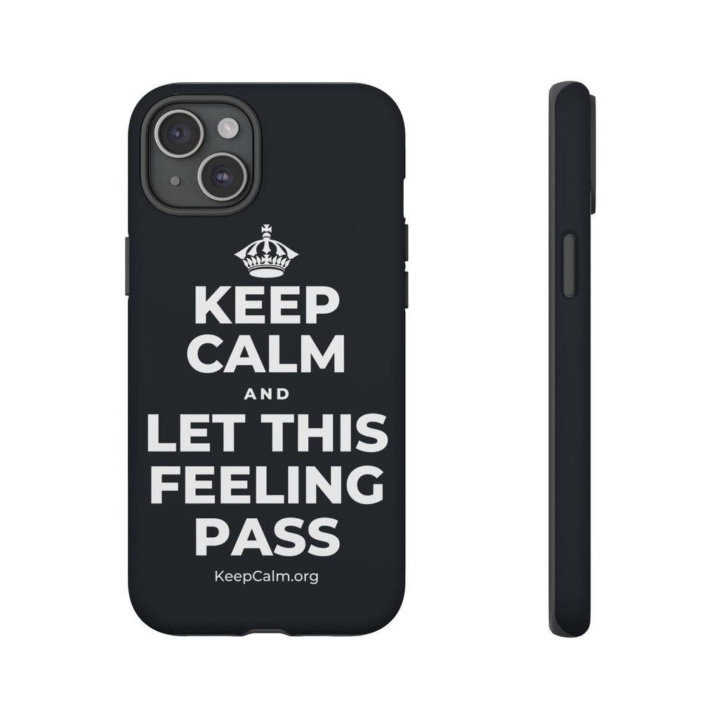 KEEP CALM AND LET THIS FEELING PASS Phone Case (Dark)