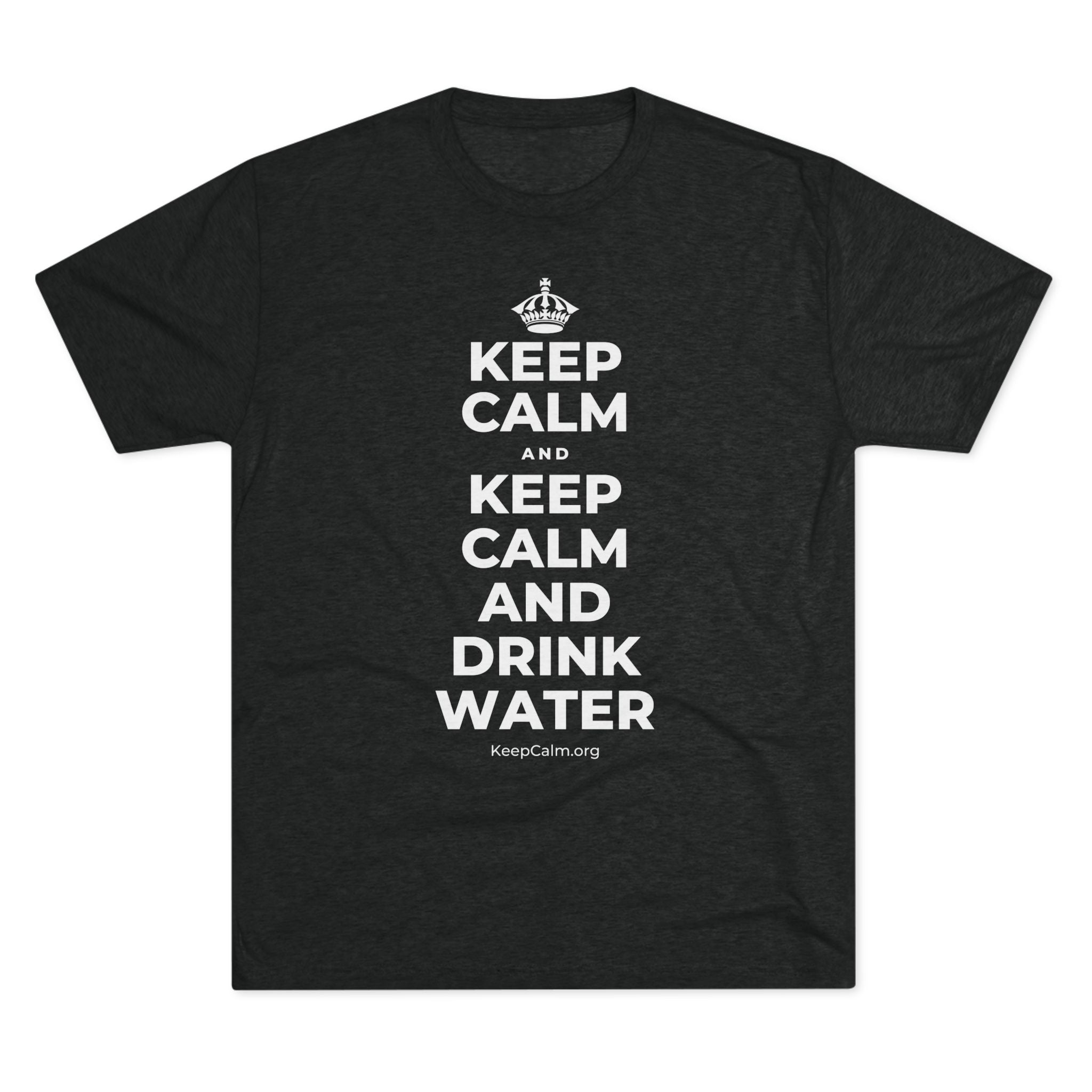 KEEP CALM AND KEEP CALM AND DRINK WATER Tri-Blend Tee
