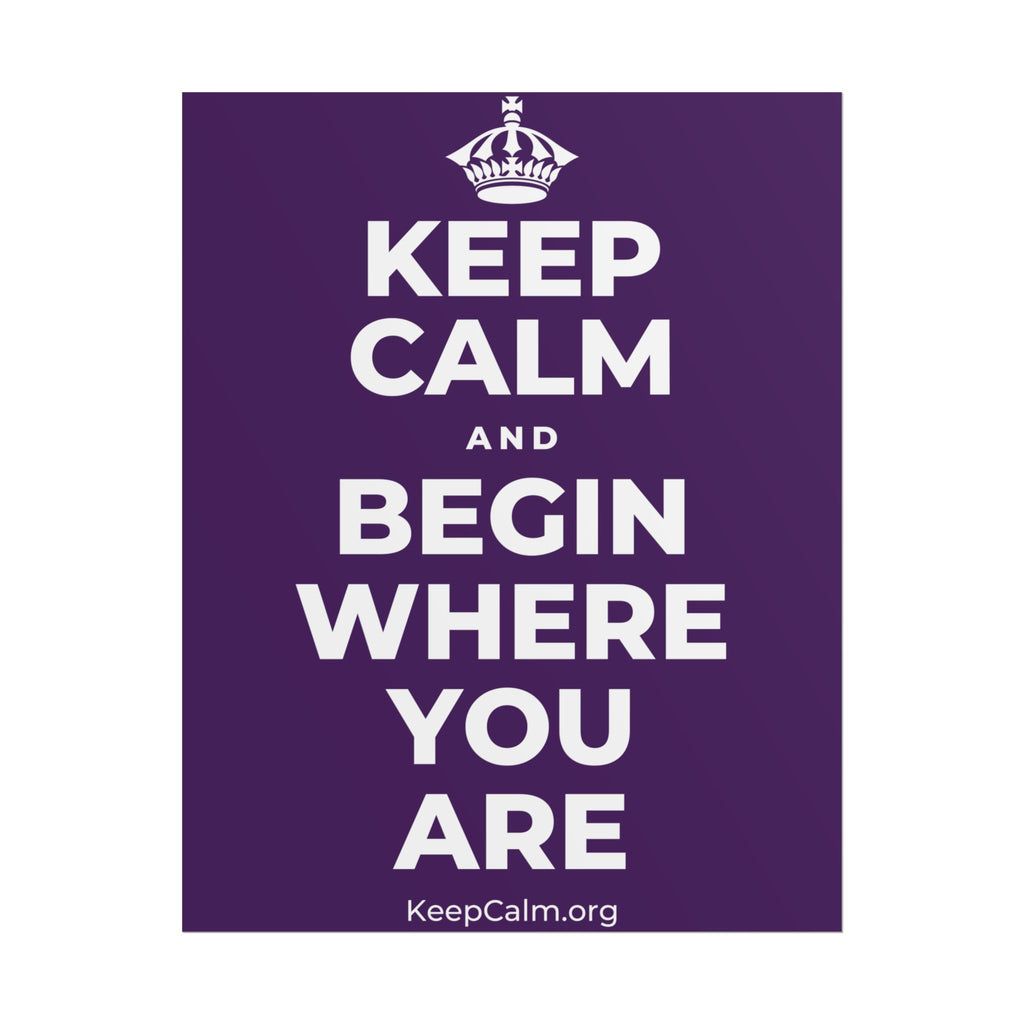 KEEP CALM AND BEGIN WHERE YOU ARE Poster
