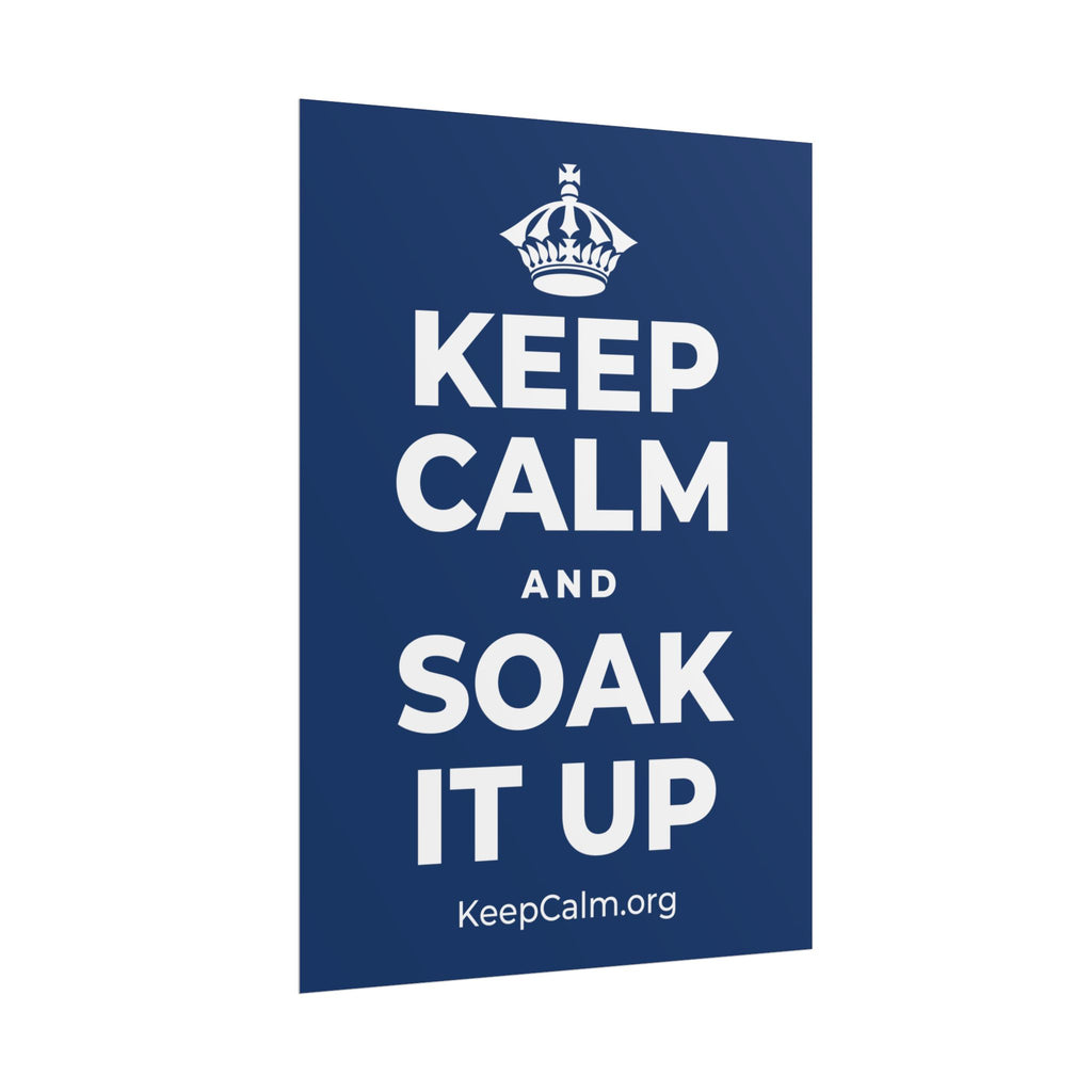 KEEP CALM AND SOAK IT UP Poster