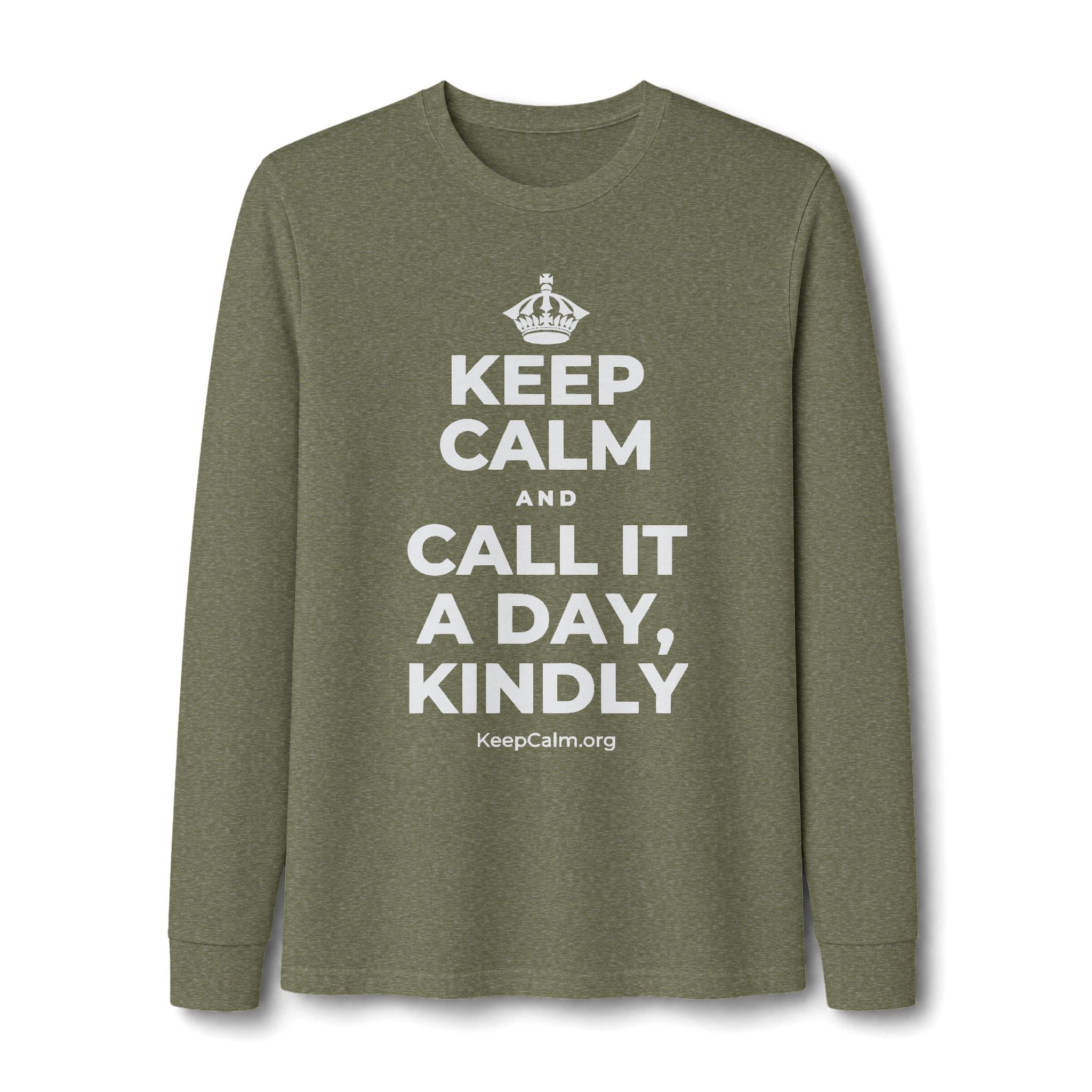 KEEP CALM AND CALL IT A DAY, KINDLY Long Sleeve Tee