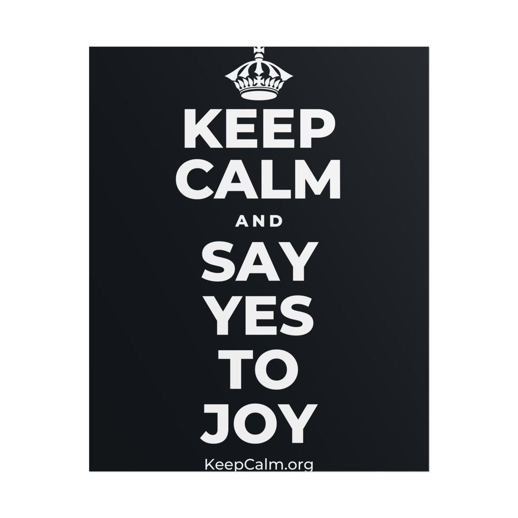 KEEP CALM AND SAY YES TO JOY Poster (Dark)