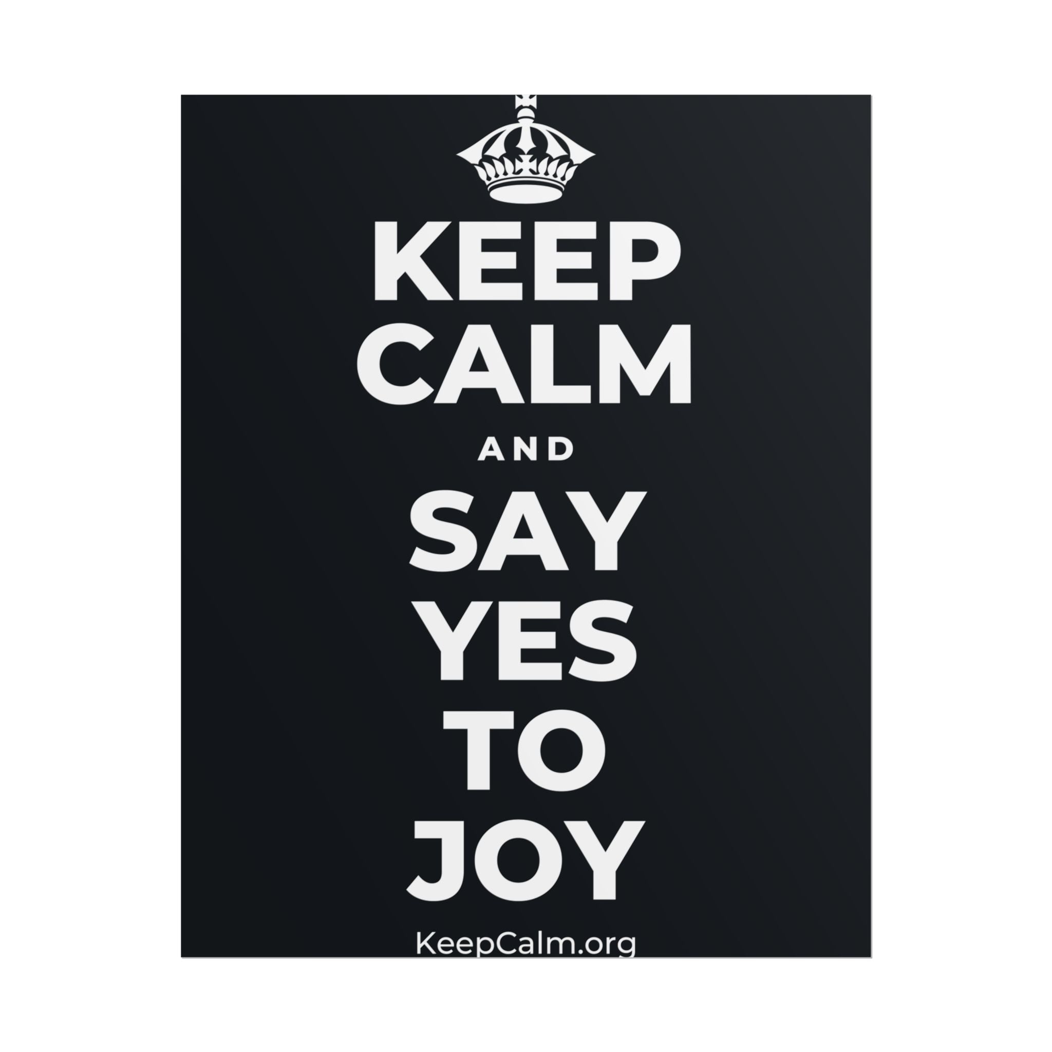 KEEP CALM AND SAY YES TO JOY Poster (Dark)