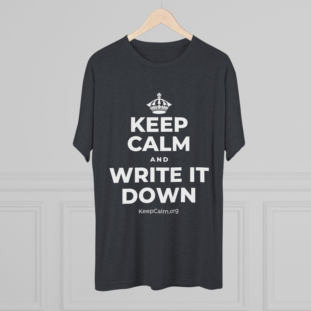 KEEP CALM AND WRITE IT DOWN Tri-Blend Tee