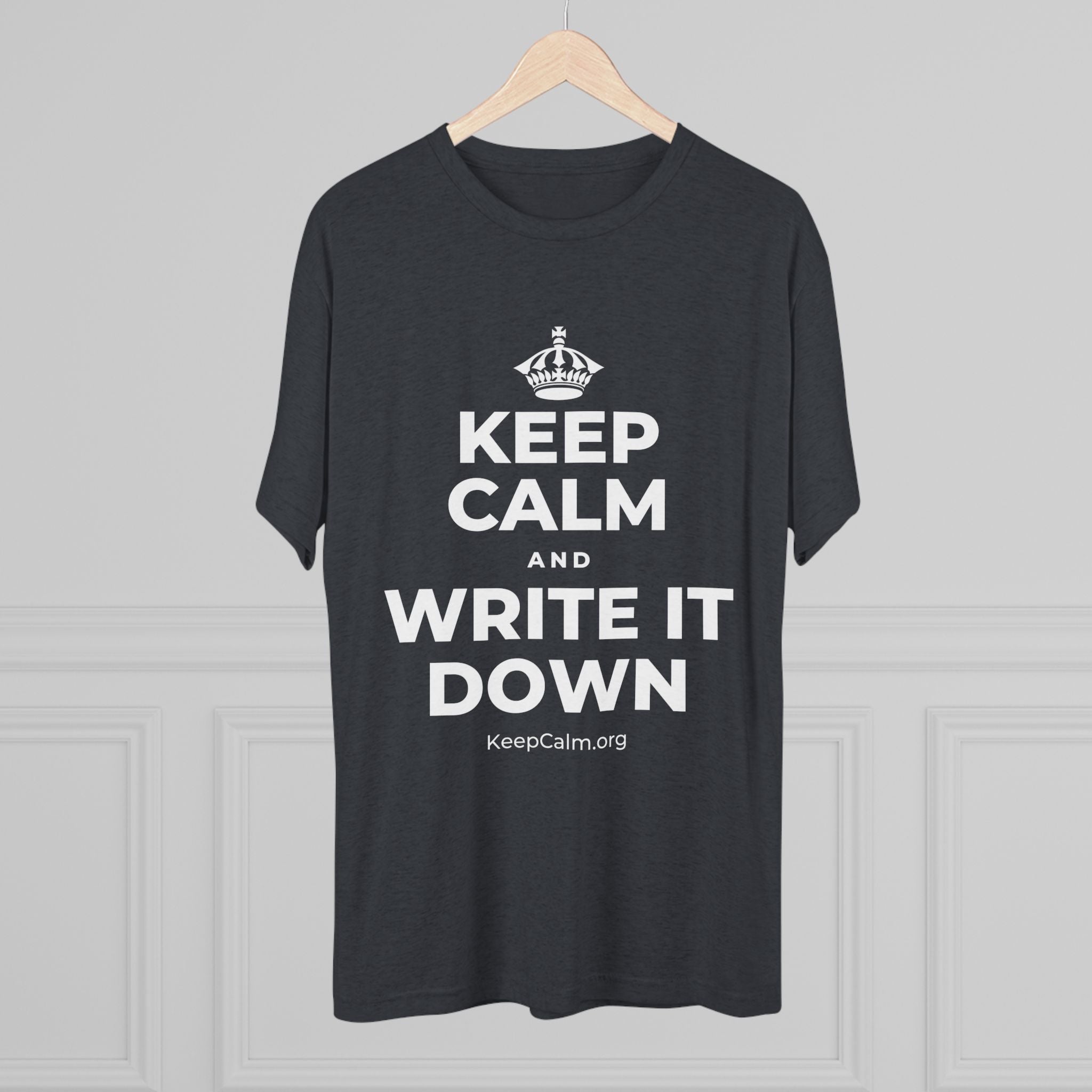 KEEP CALM AND WRITE IT DOWN Tri-Blend Tee