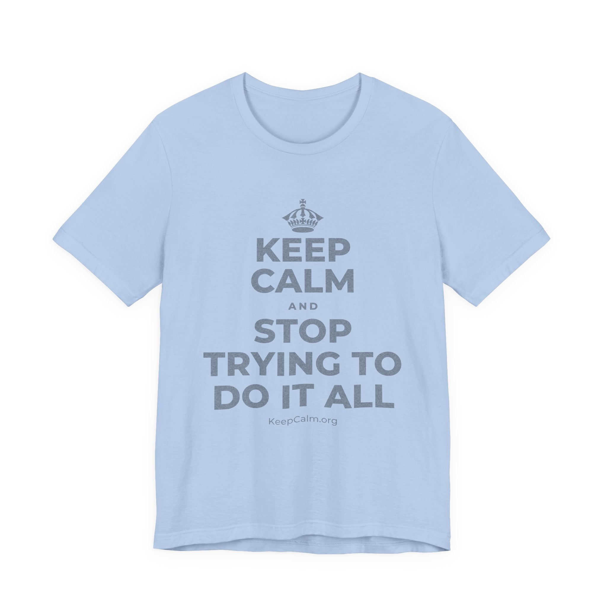 KEEP CALM AND STOP TRYING TO DO IT ALL T-Shirt (Baby Blue–Silver)