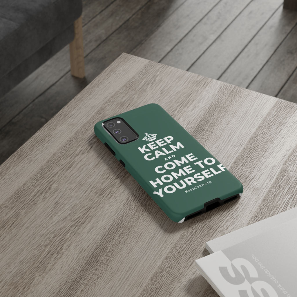 KEEP CALM AND COME HOME TO YOURSELF Phone Case