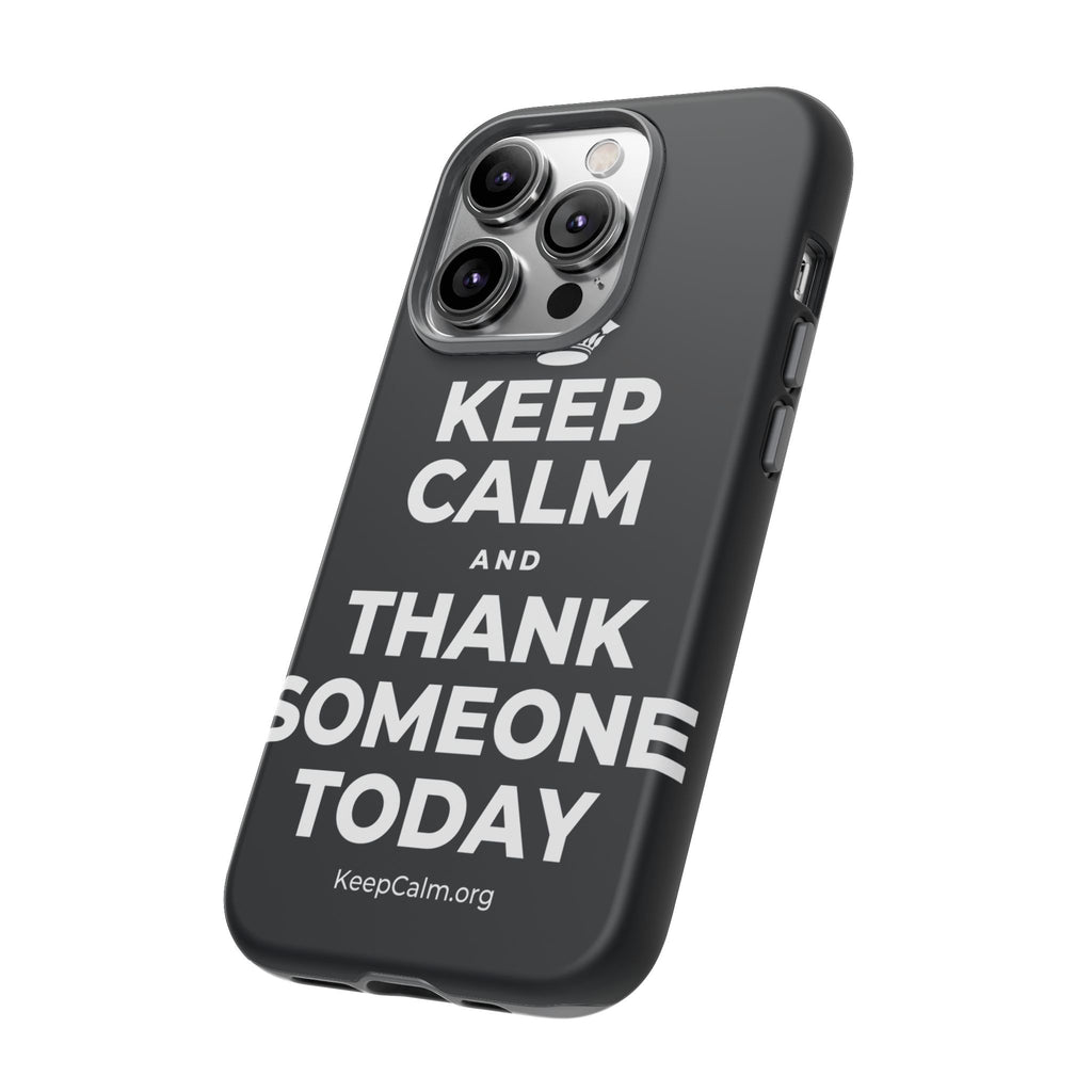 KEEP CALM AND THANK SOMEONE TODAY Phone Case (Dark)