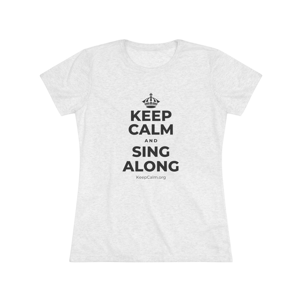 KEEP CALM AND SING ALONG Women's Tri-Blend Tee