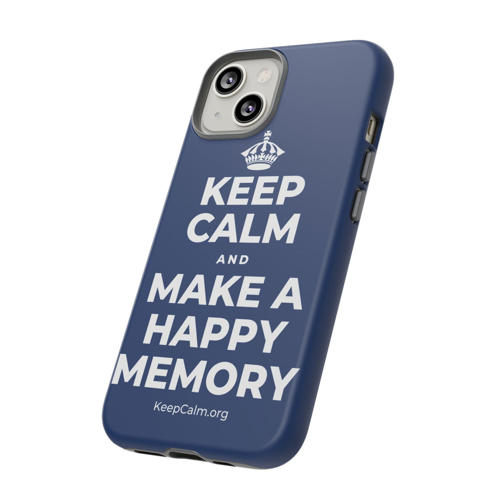 KEEP CALM AND MAKE A HAPPY MEMORY Phone Case