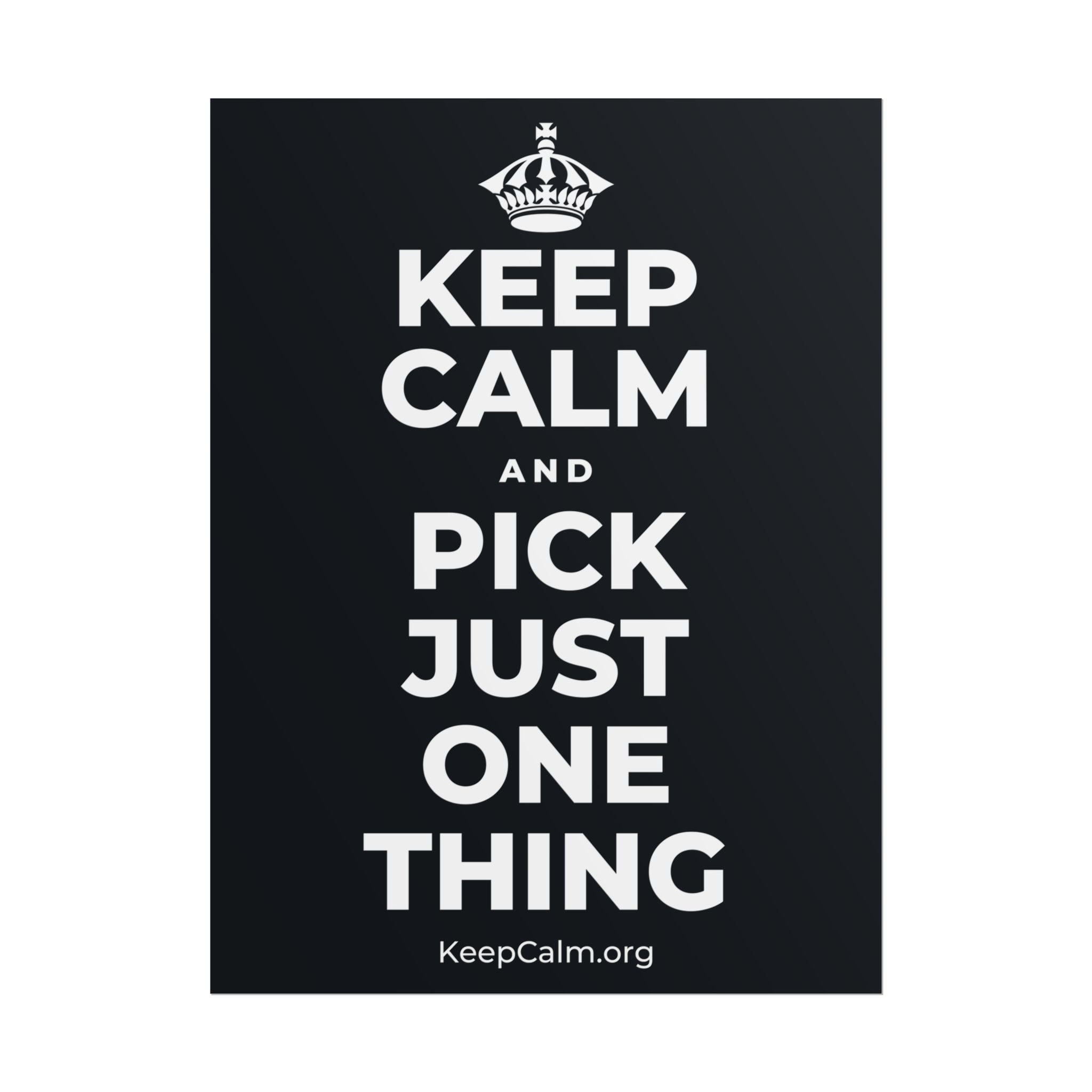 KEEP CALM AND PICK JUST ONE THING Poster (Dark)