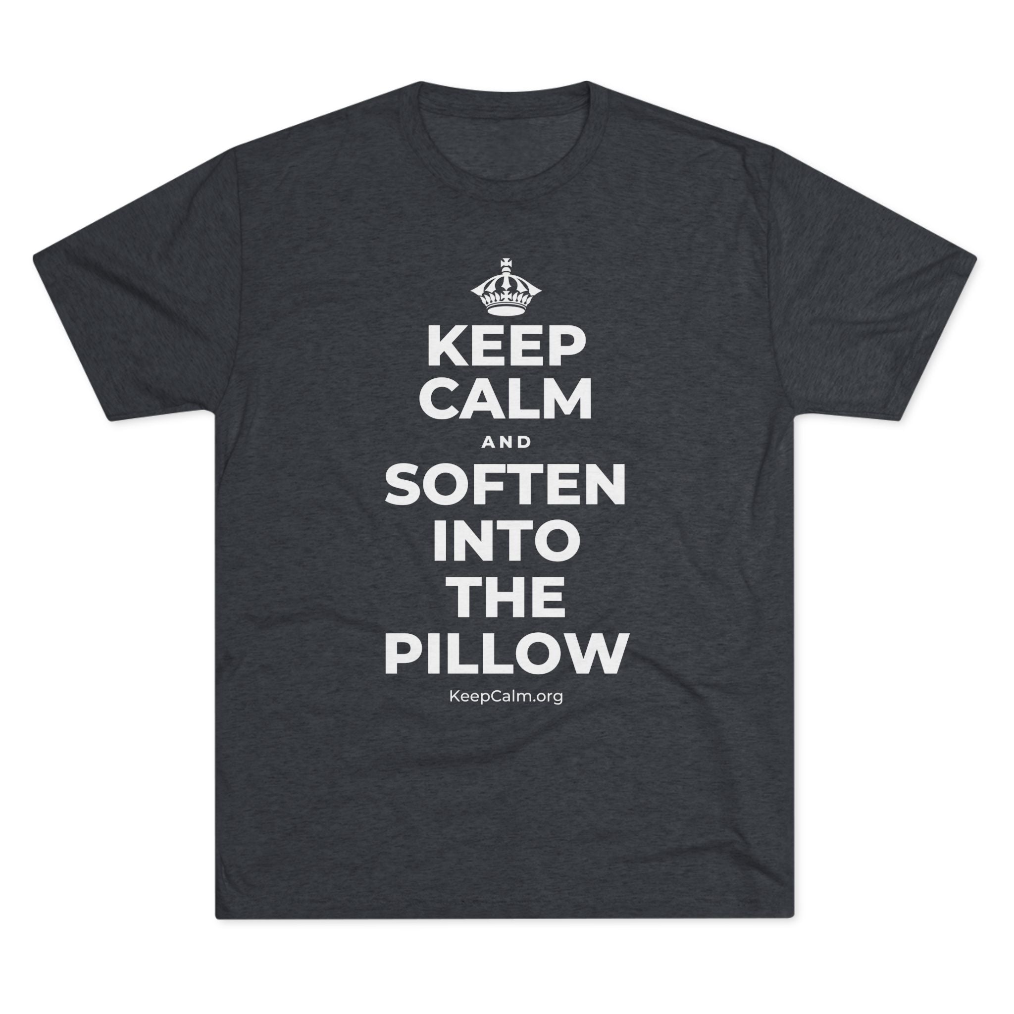 KEEP CALM AND SOFTEN INTO THE PILLOW Tri-Blend Tee