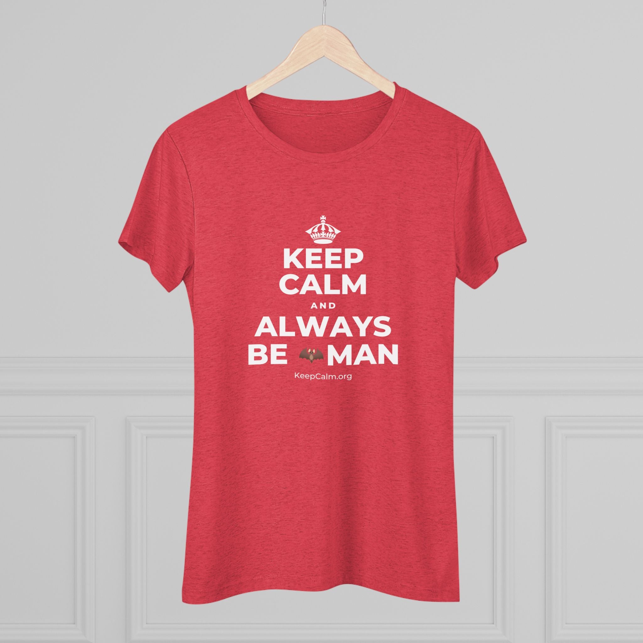 KEEP CALM AND ALWAYS BE 🦇MAN Women's Tri-Blend Tee