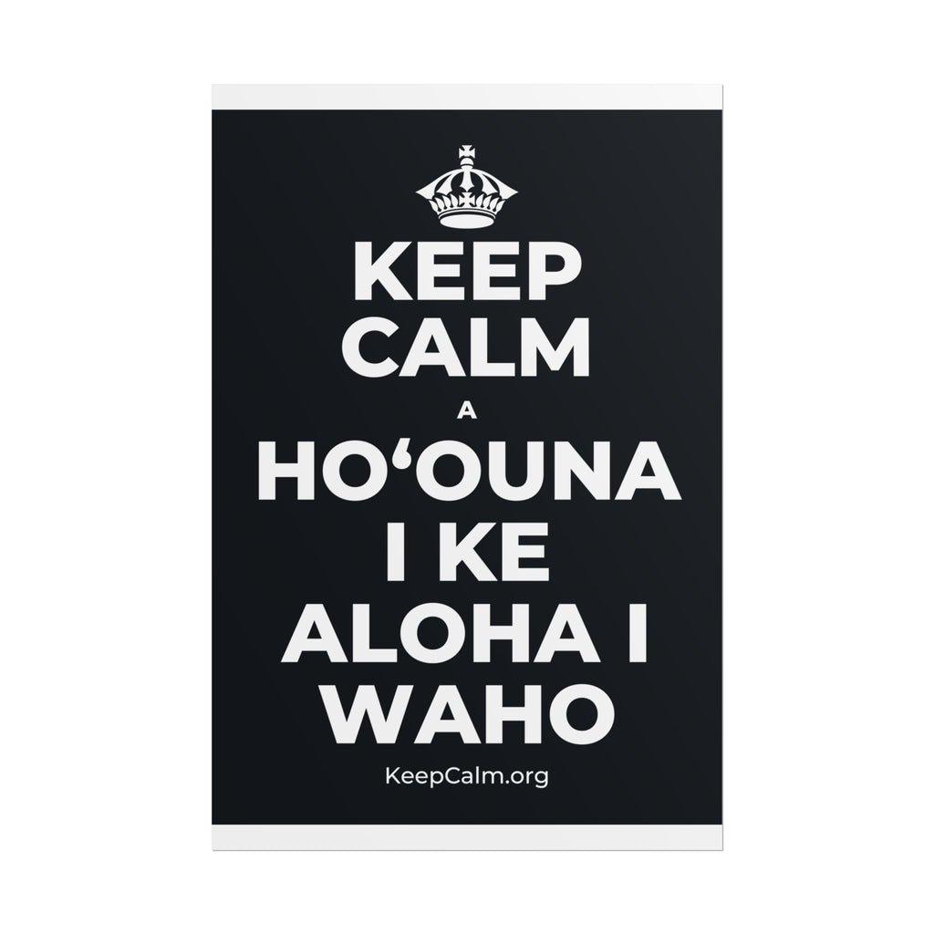 KEEP CALM A HOʻOUNA I KE ALOHA I WAHO Poster (Dark)