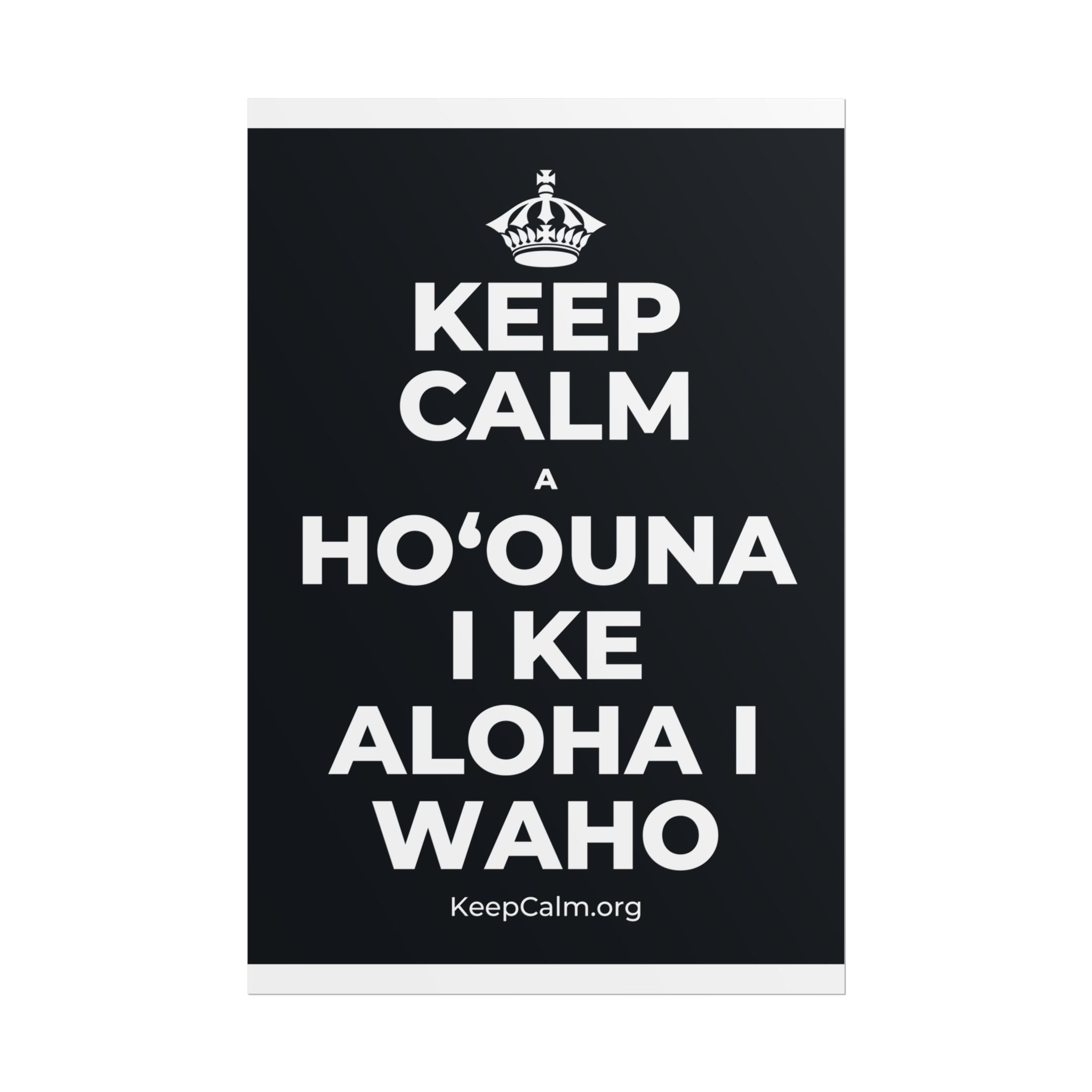 KEEP CALM A HOʻOUNA I KE ALOHA I WAHO Poster (Dark)
