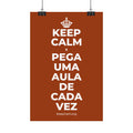 KEEP CALM E PEGA UMA AULA DE CADA VEZ Satin Poster