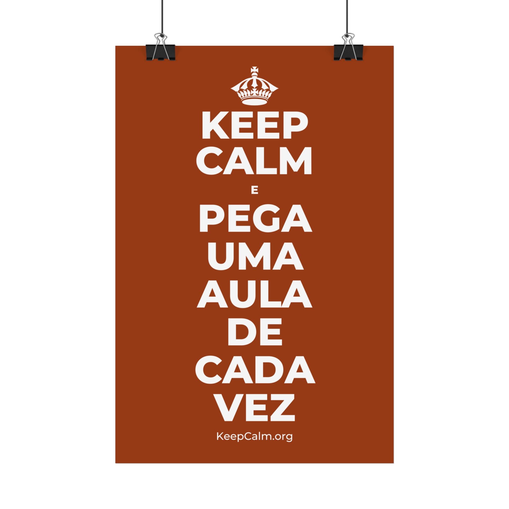 KEEP CALM E PEGA UMA AULA DE CADA VEZ Satin Poster