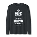 KEEP CALM AND WIND DOWN GENTLY Long Sleeve Tee