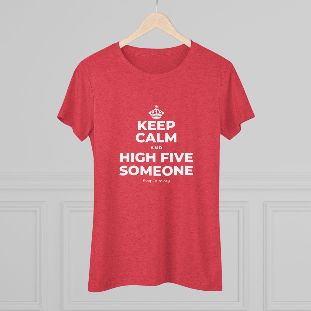 KEEP CALM AND HIGH FIVE SOMEONE Women's Tri-Blend Tee