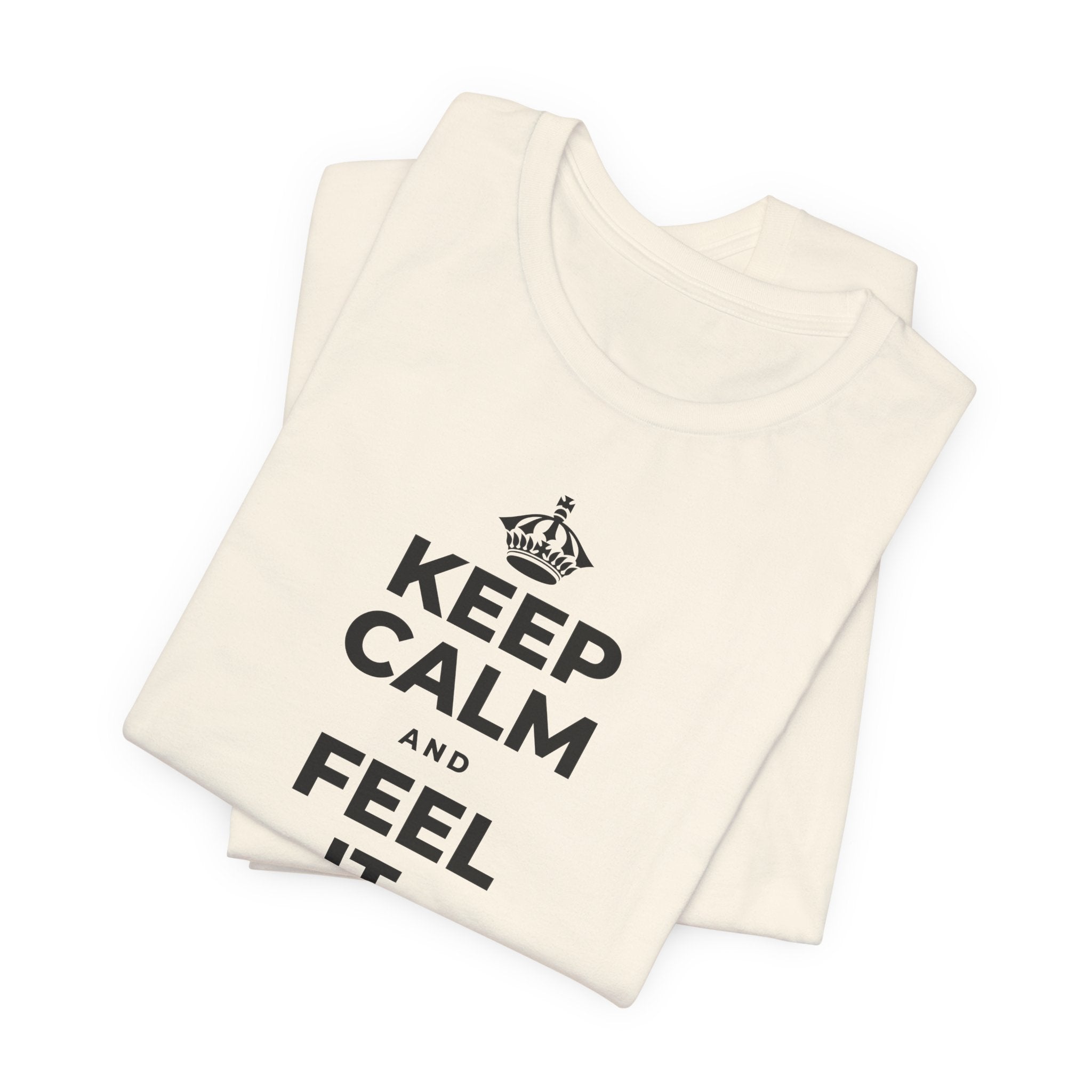KEEP CALM AND FEEL IT, NOT FEED IT T-Shirt (White–Asphalt)