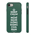 KEEP CALM VÀ NGHỈ NGƠI XỨNG ĐÁNG CỦA BẠN Phone Case