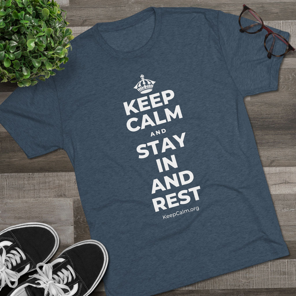 KEEP CALM AND STAY IN AND REST Tri-Blend Tee