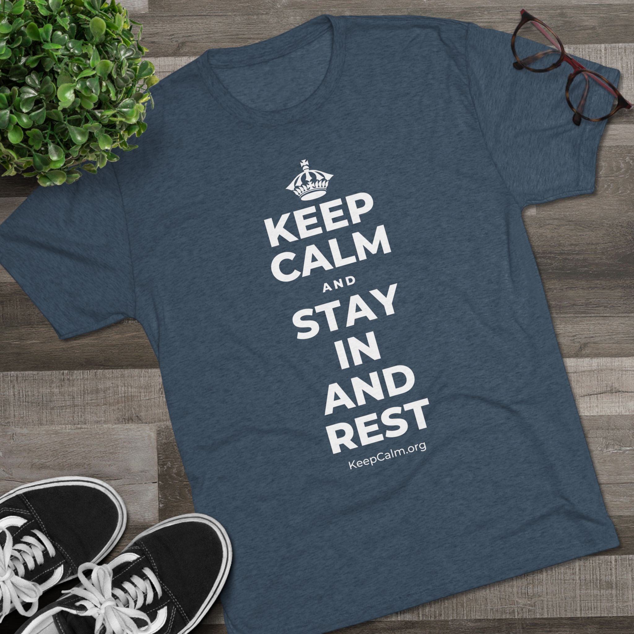 KEEP CALM AND STAY IN AND REST Tri-Blend Tee
