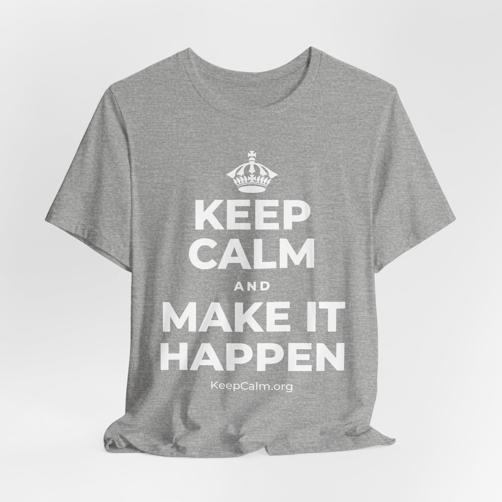 KEEP CALM AND MAKE IT HAPPEN T-Shirt (White–Asphalt)