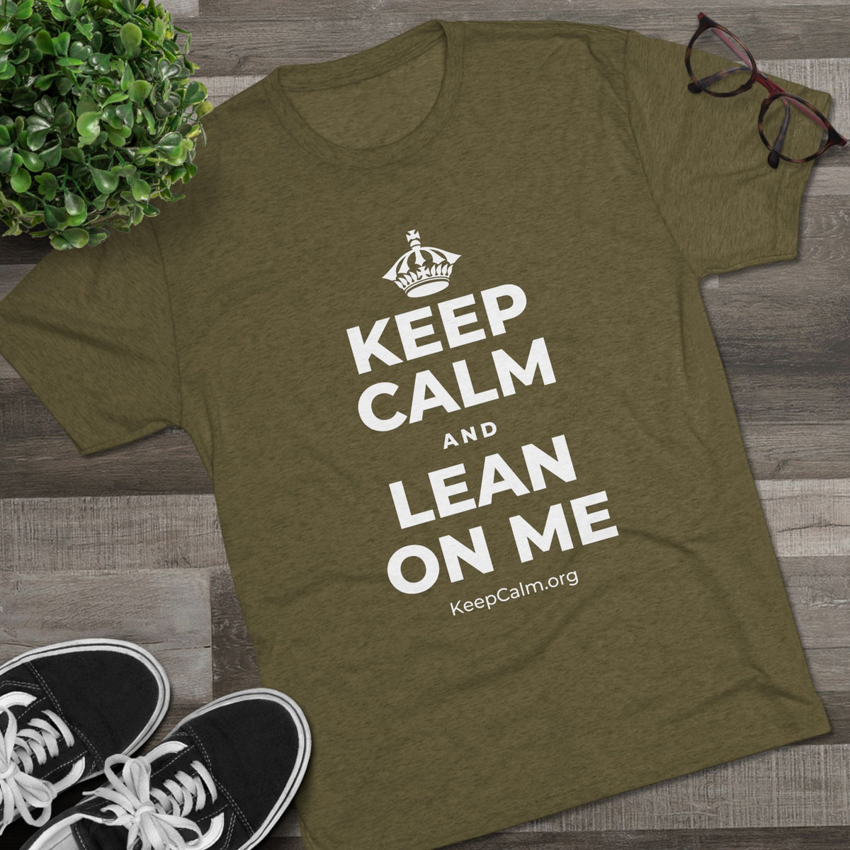 KEEP CALM AND LEAN ON ME Tri-Blend Tee