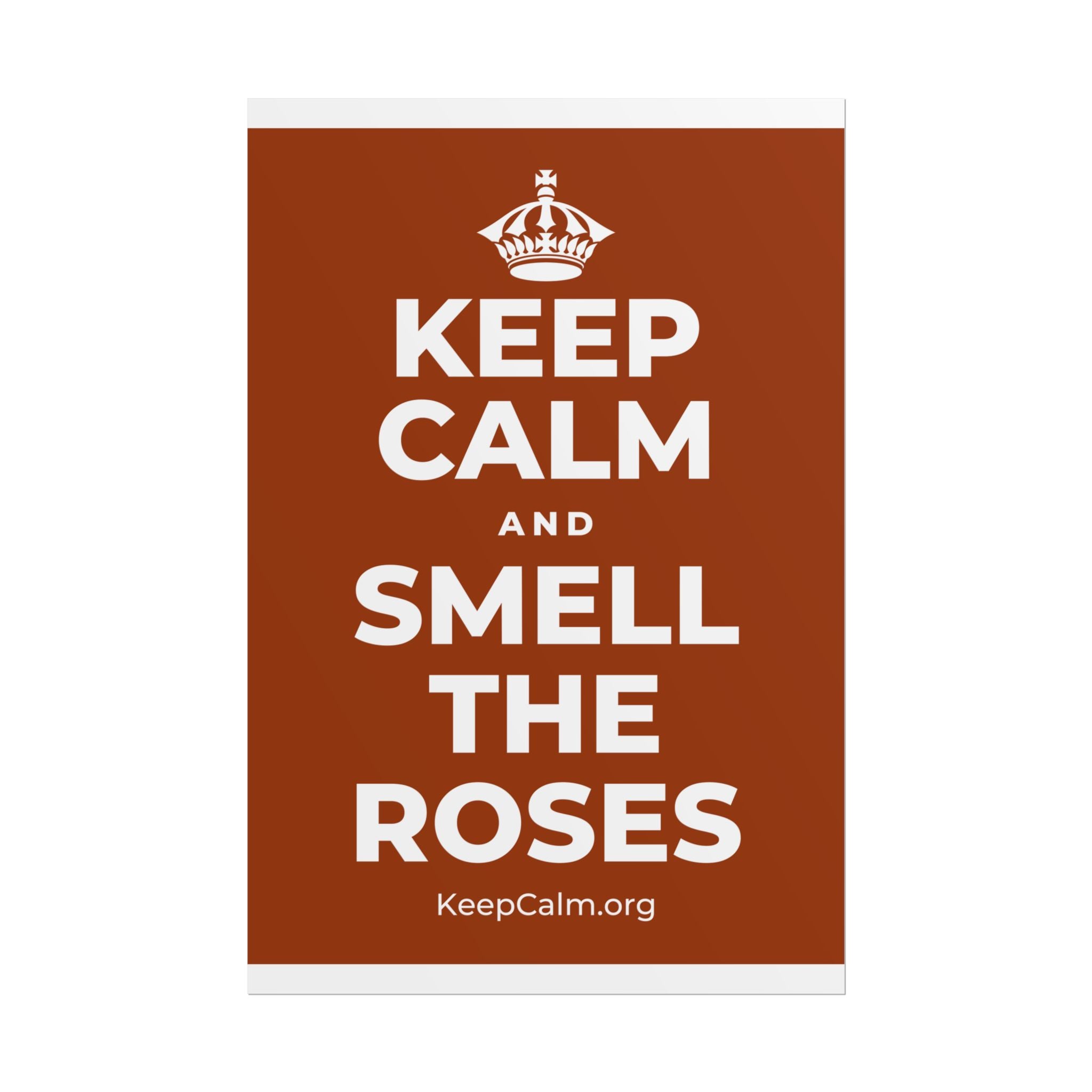 KEEP CALM AND SMELL THE ROSES Poster