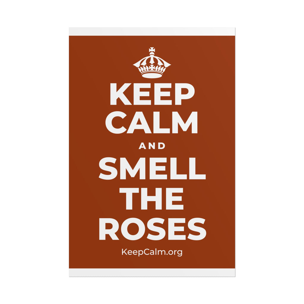 KEEP CALM AND SMELL THE ROSES Poster