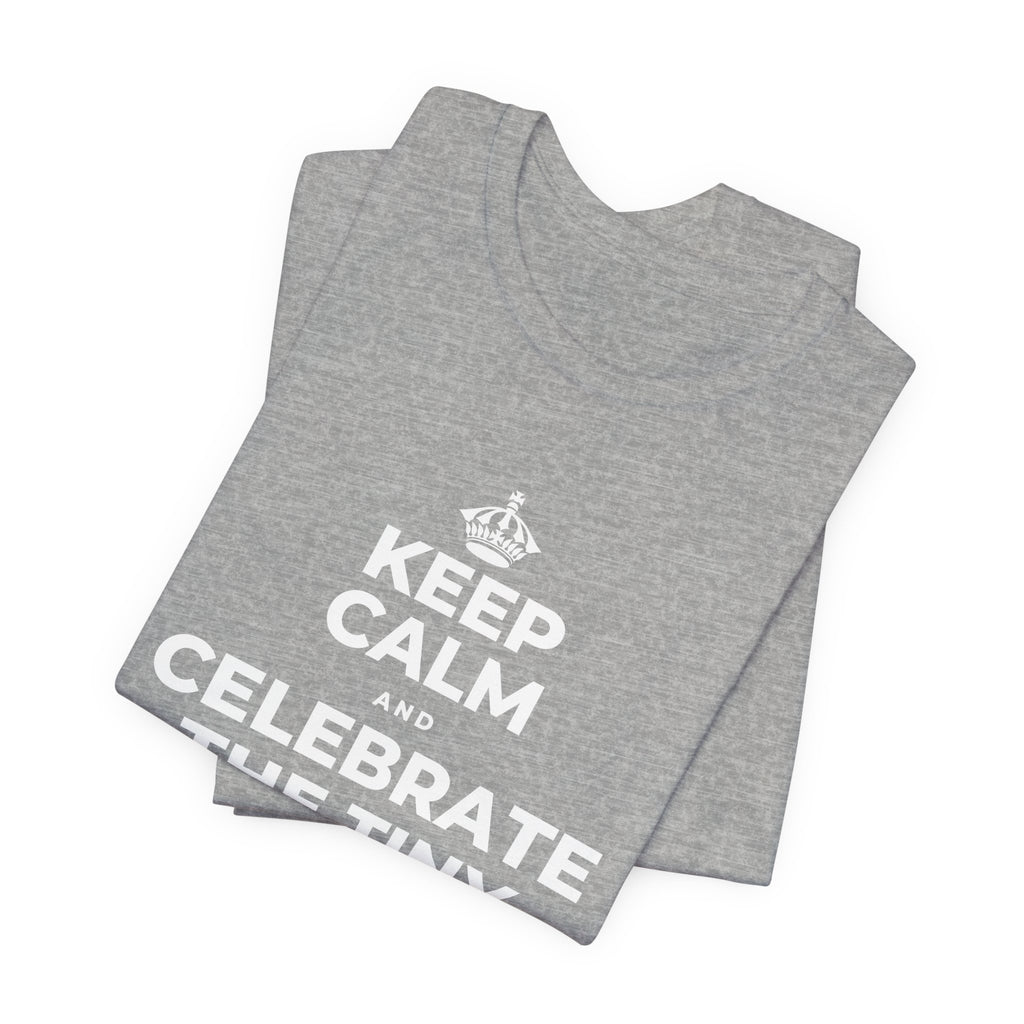 KEEP CALM AND CELEBRATE THE TINY VICTORIES EVERY SINGLE DAY T-Shirt (White–Asphalt)