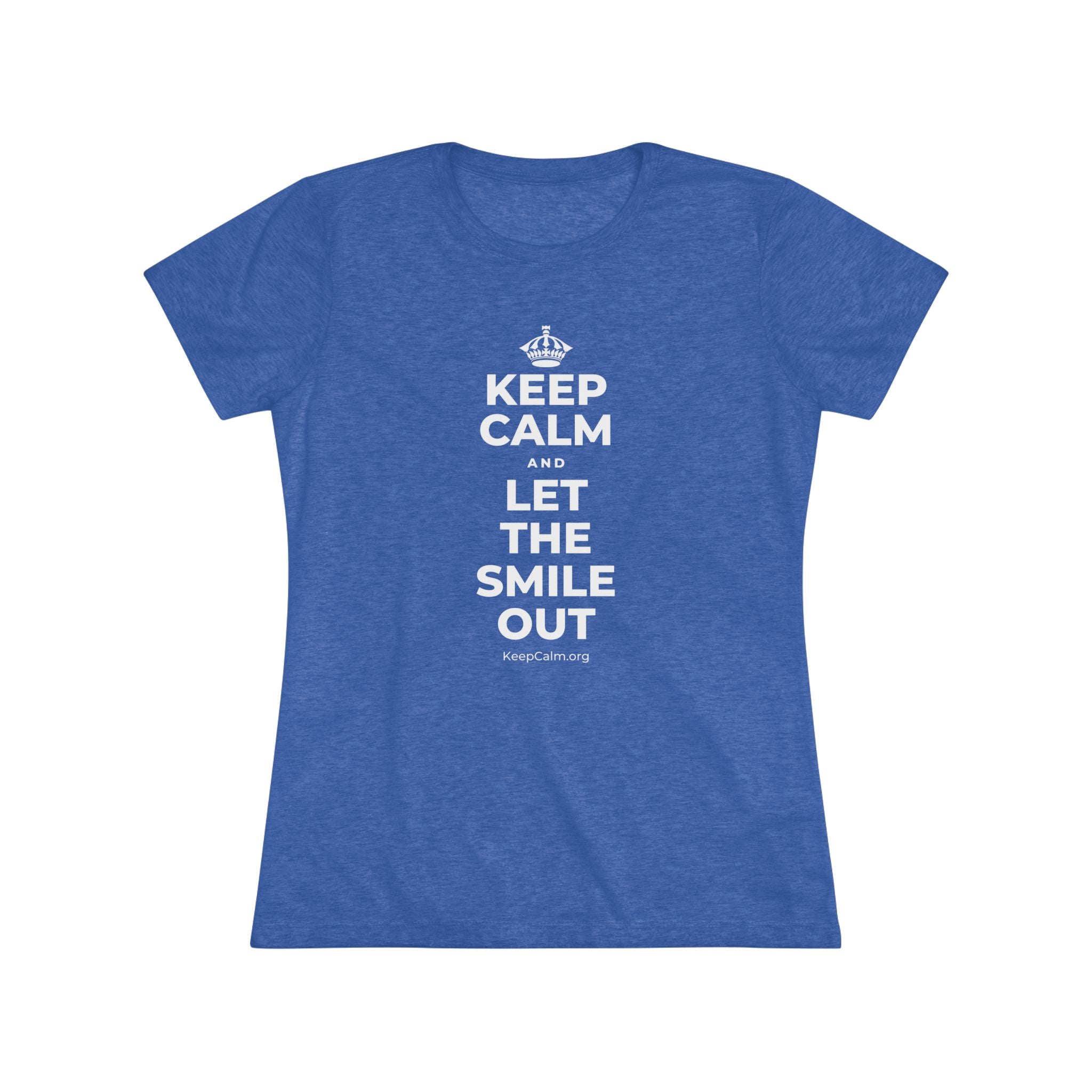 KEEP CALM AND LET THE SMILE OUT Women's Tri-Blend Tee