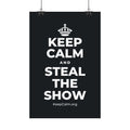 KEEP CALM AND STEAL THE SHOW Satin Poster (Dark)