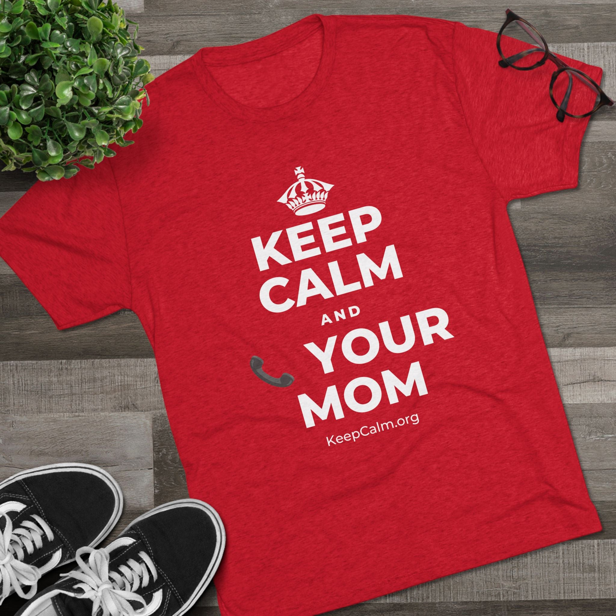KEEP CALM AND 📞 YOUR MOM Tri-Blend Tee