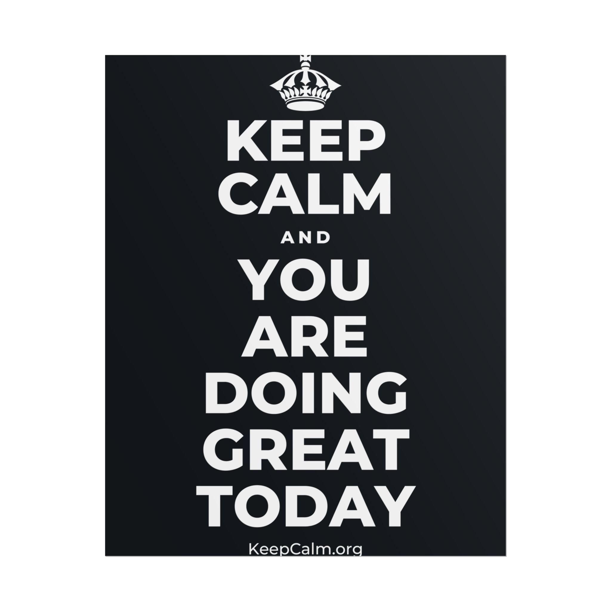 KEEP CALM AND YOU ARE DOING GREAT TODAY Poster (Dark)