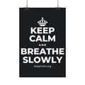 KEEP CALM AND BREATHE SLOWLY Satin Poster (Dark)