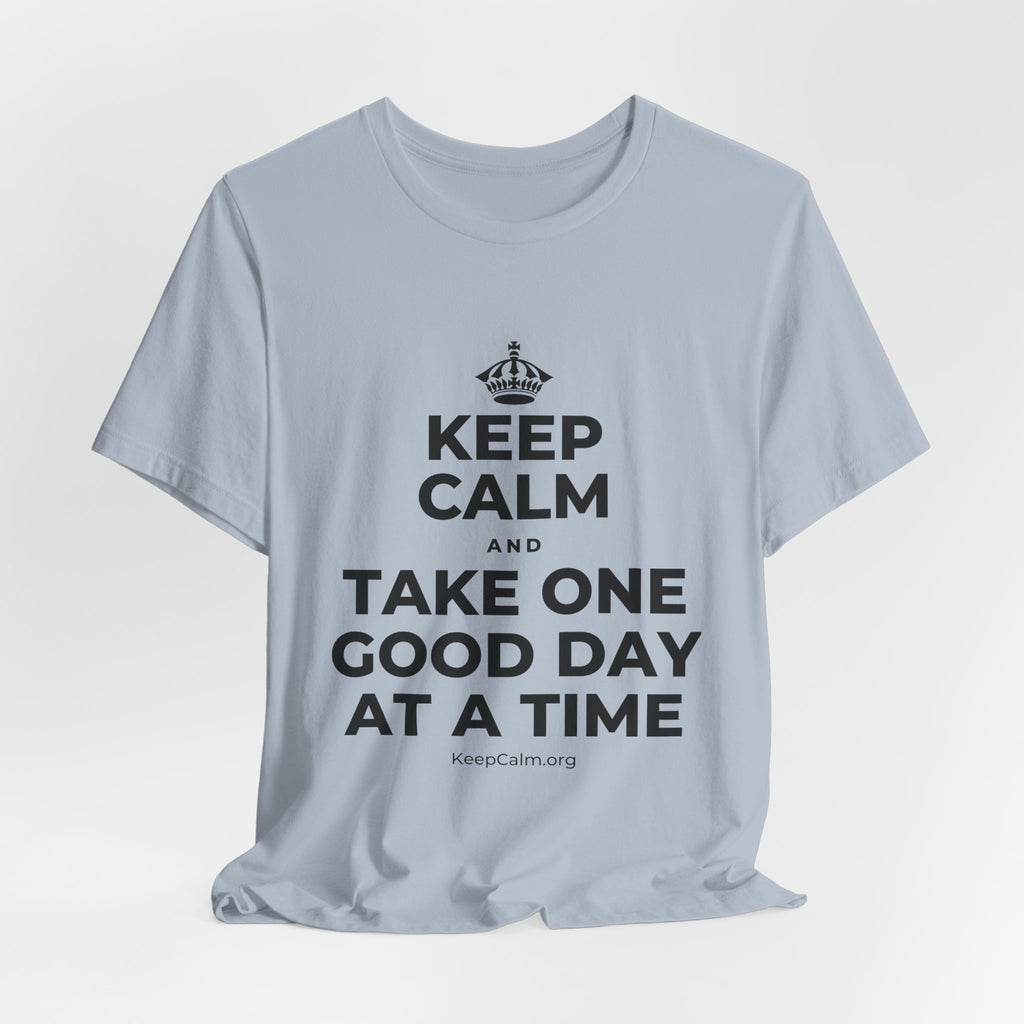 KEEP CALM AND TAKE ONE GOOD DAY AT A TIME T-Shirt (White–Asphalt)