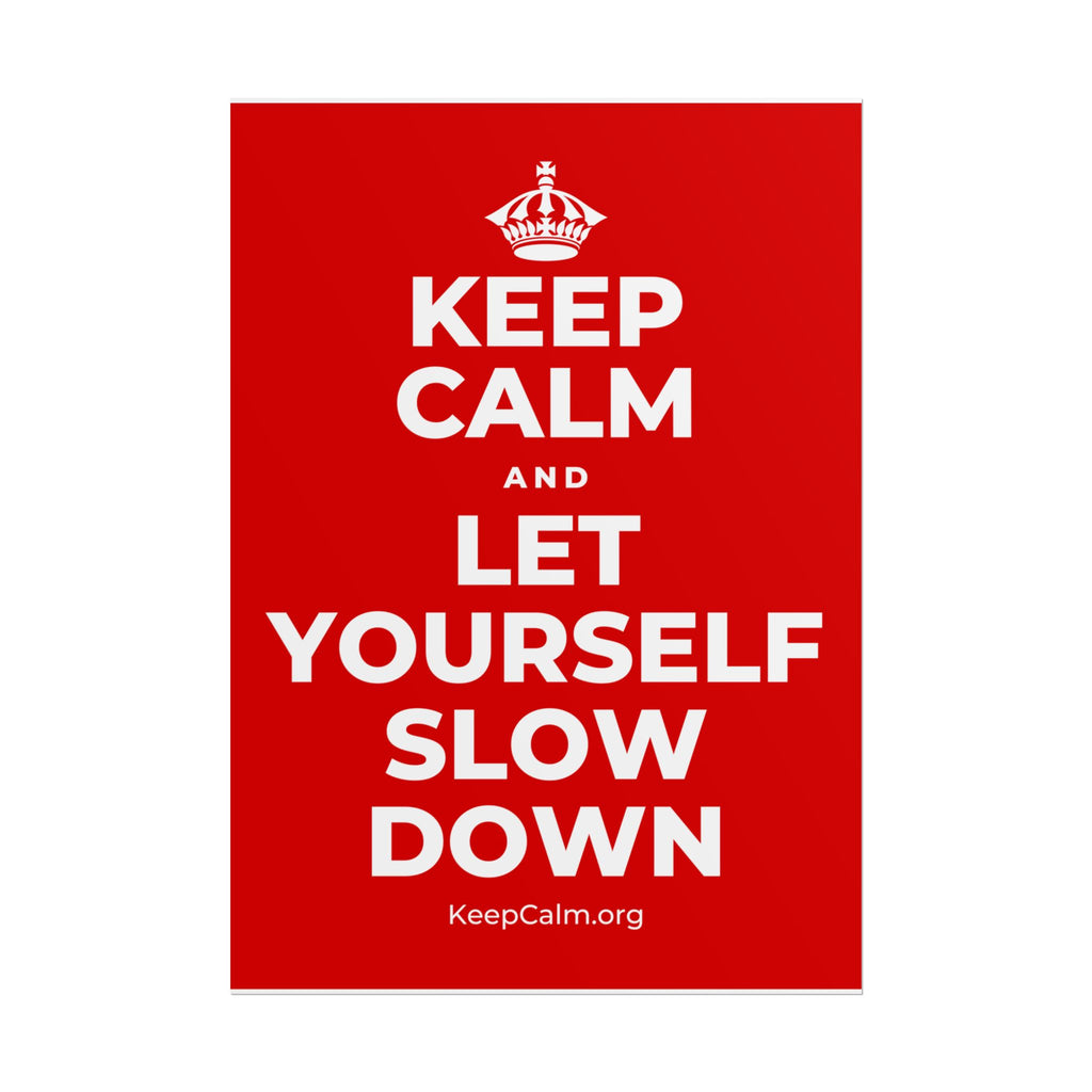 KEEP CALM AND LET YOURSELF SLOW DOWN Poster