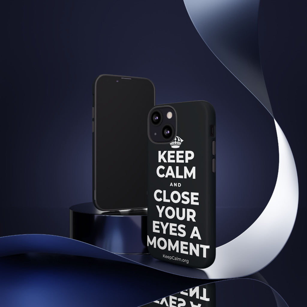 KEEP CALM AND CLOSE YOUR EYES A MOMENT Phone Case (Dark)