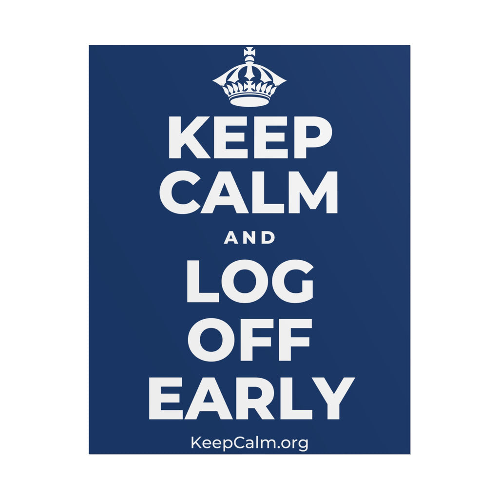 KEEP CALM AND LOG OFF EARLY Poster