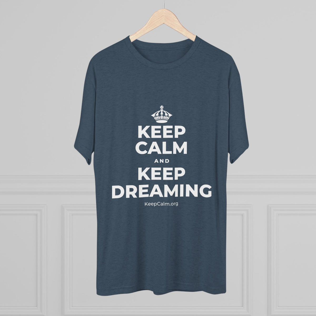 KEEP CALM AND KEEP DREAMING Tri-Blend Tee