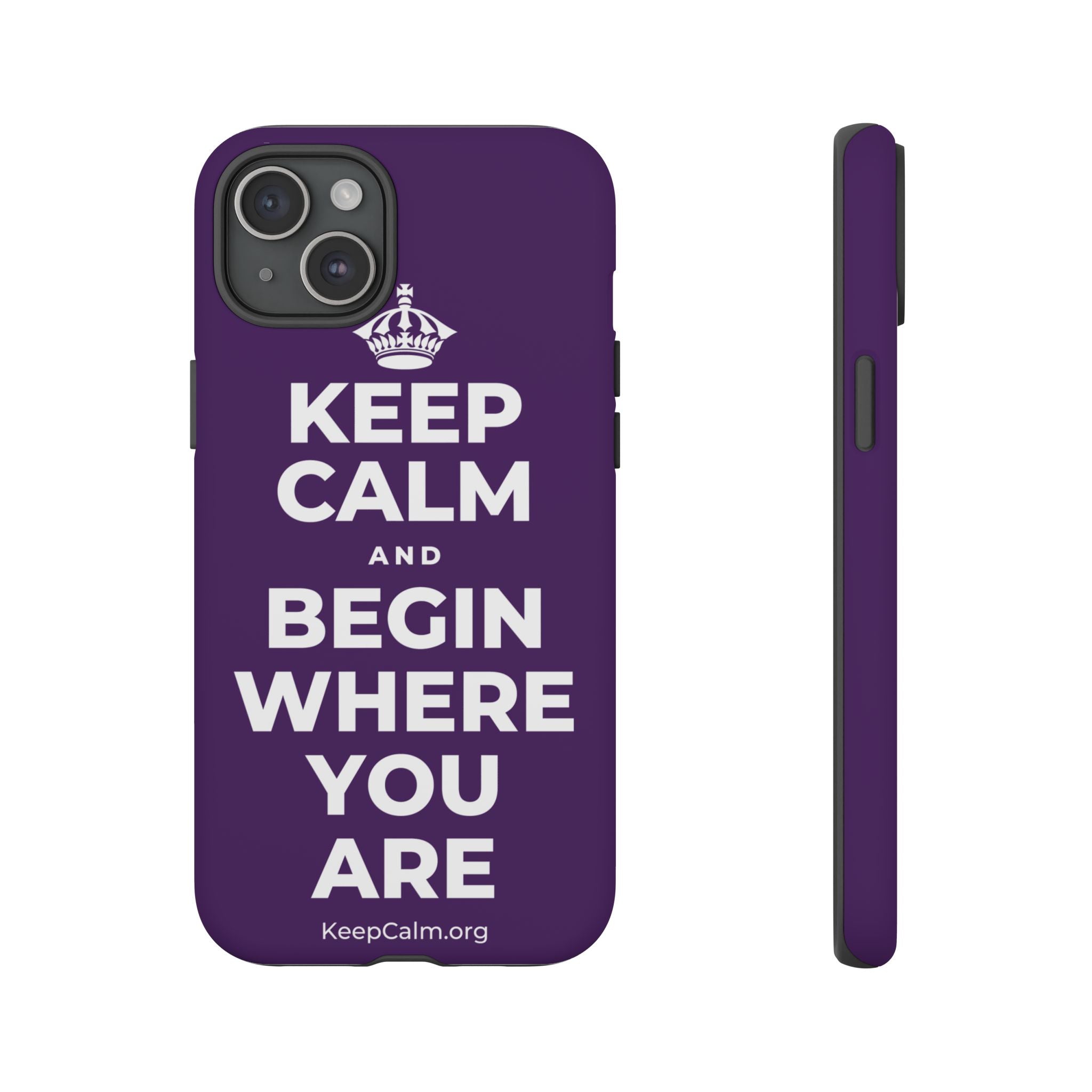 KEEP CALM AND BEGIN WHERE YOU ARE Phone Case