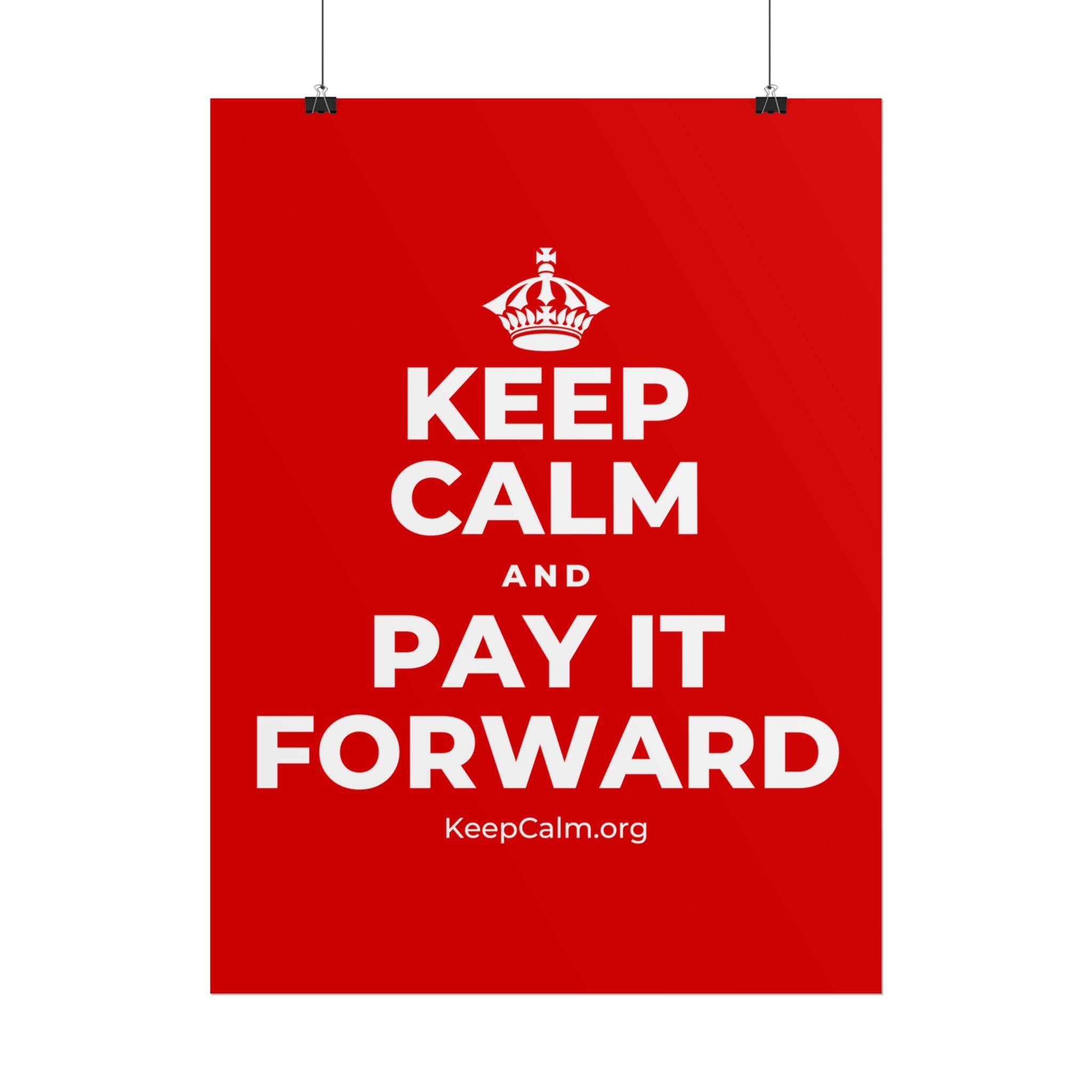 KEEP CALM AND PAY IT FORWARD Poster
