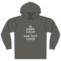 KEEP CALM AND ASK OUT LOUD Organic Hoodie Tee