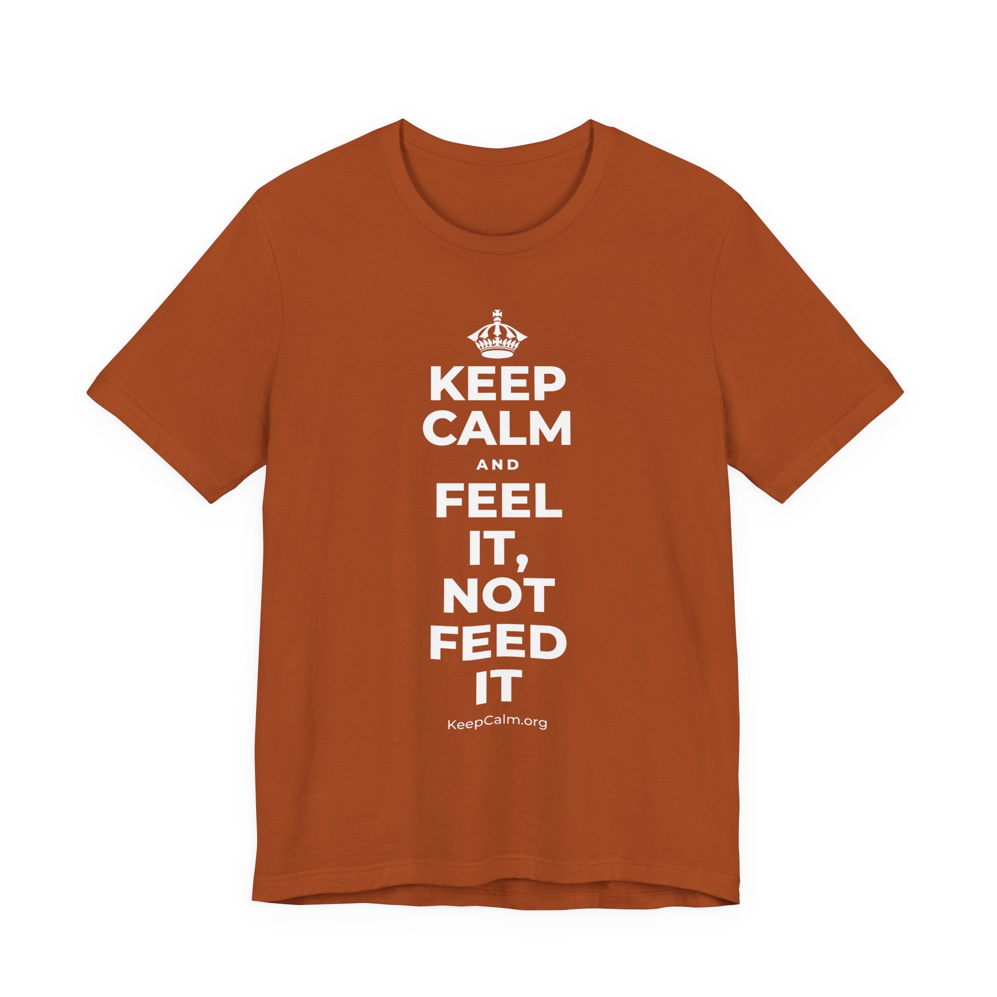 KEEP CALM AND FEEL IT, NOT FEED IT T-Shirt (Military Green–Autumn)