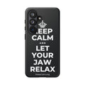 KEEP CALM AND LET YOUR JAW RELAX Phone Case (Dark)