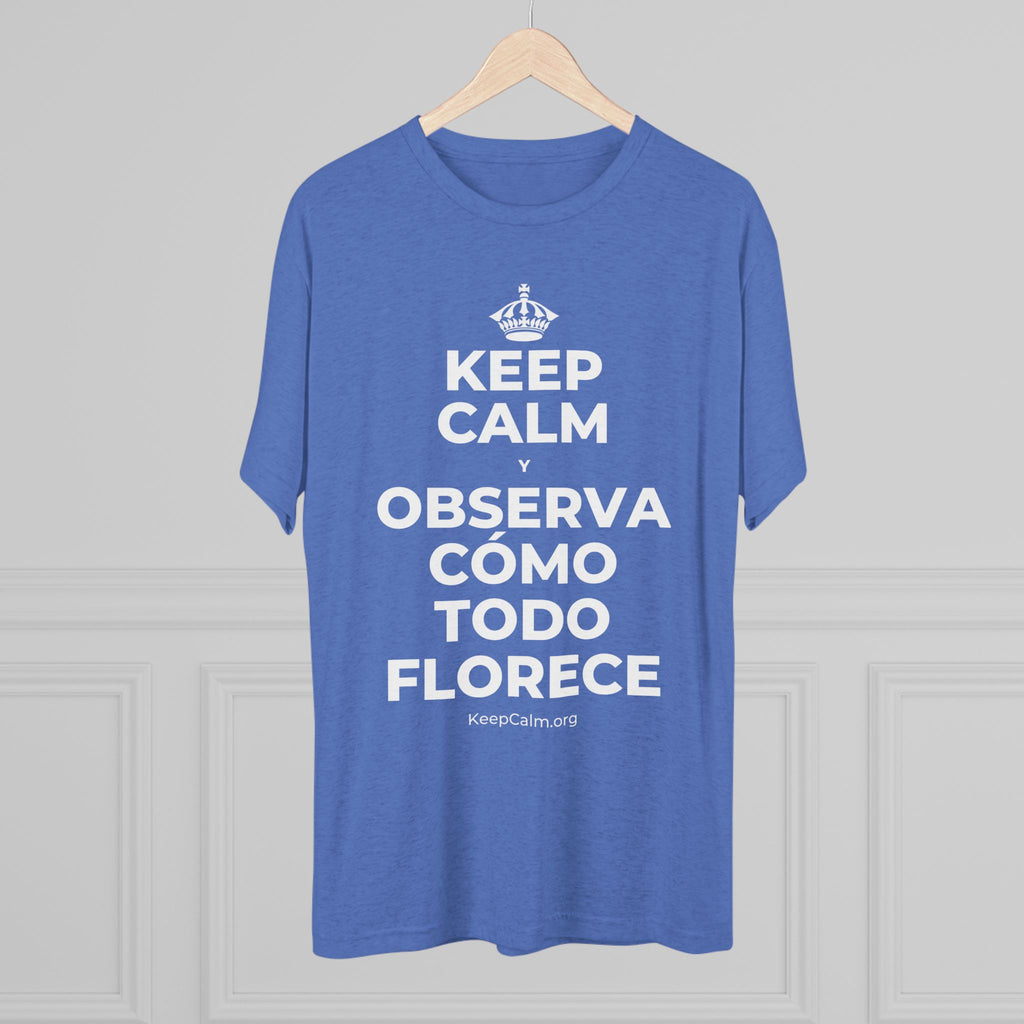 KEEP CALM Y OBSERVA CÓMO TODO FLORECE Tri-Blend Tee