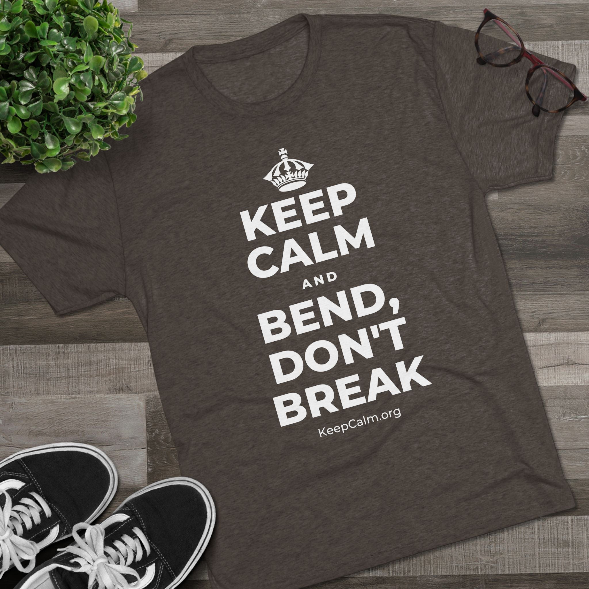 KEEP CALM AND BEND, DON'T BREAK Tri-Blend Tee